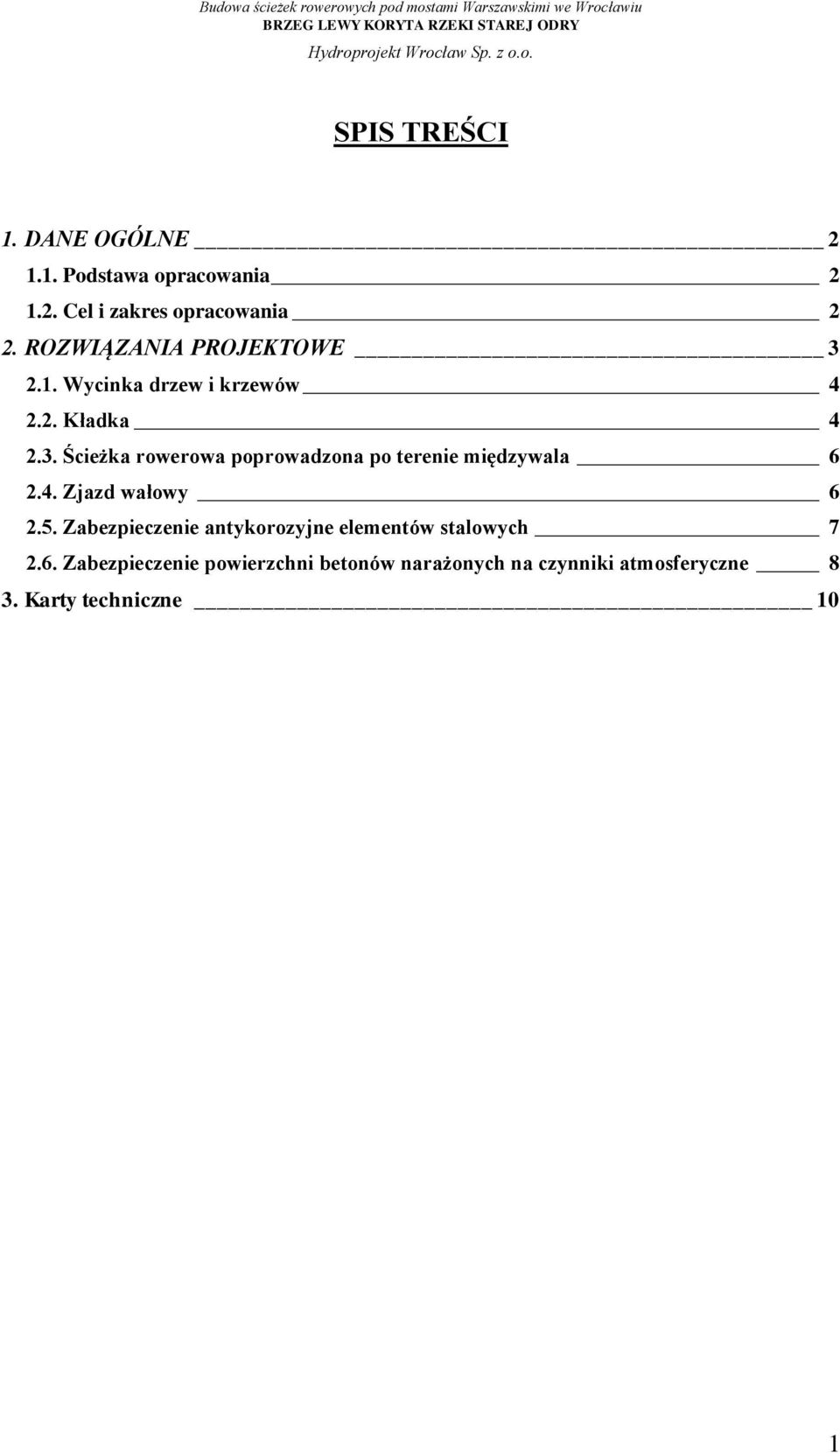 4. Zjazd wałowy 6 2.5. Zabezpieczenie antykorozyjne elementów stalowych 7 2.6. Zabezpieczenie powierzchni betonów narażonych na czynniki atmosferyczne 8 3.