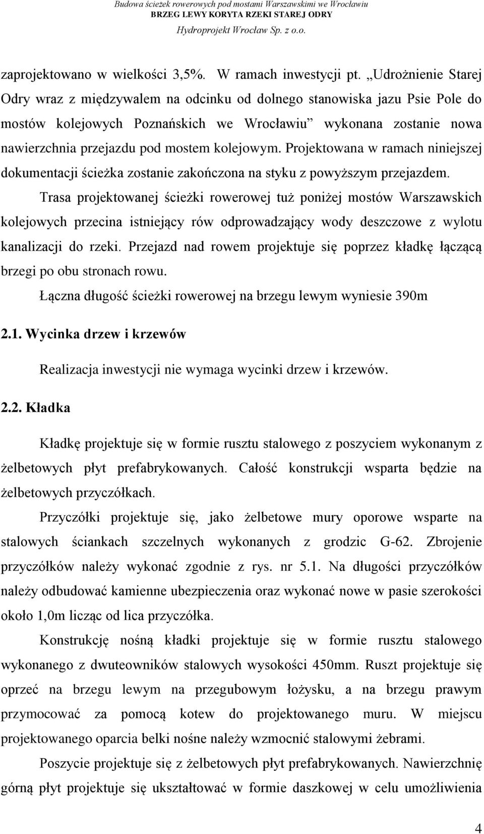 kolejowym. Projektowana w ramach niniejszej dokumentacji ścieżka zostanie zakończona na styku z powyższym przejazdem.