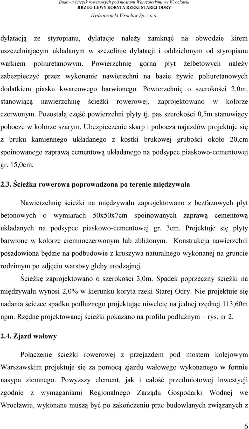 Powierzchnię o szerokości 2,0m, stanowiącą nawierzchnię ścieżki rowerowej, zaprojektowano w kolorze czerwonym. Pozostałą część powierzchni płyty tj.