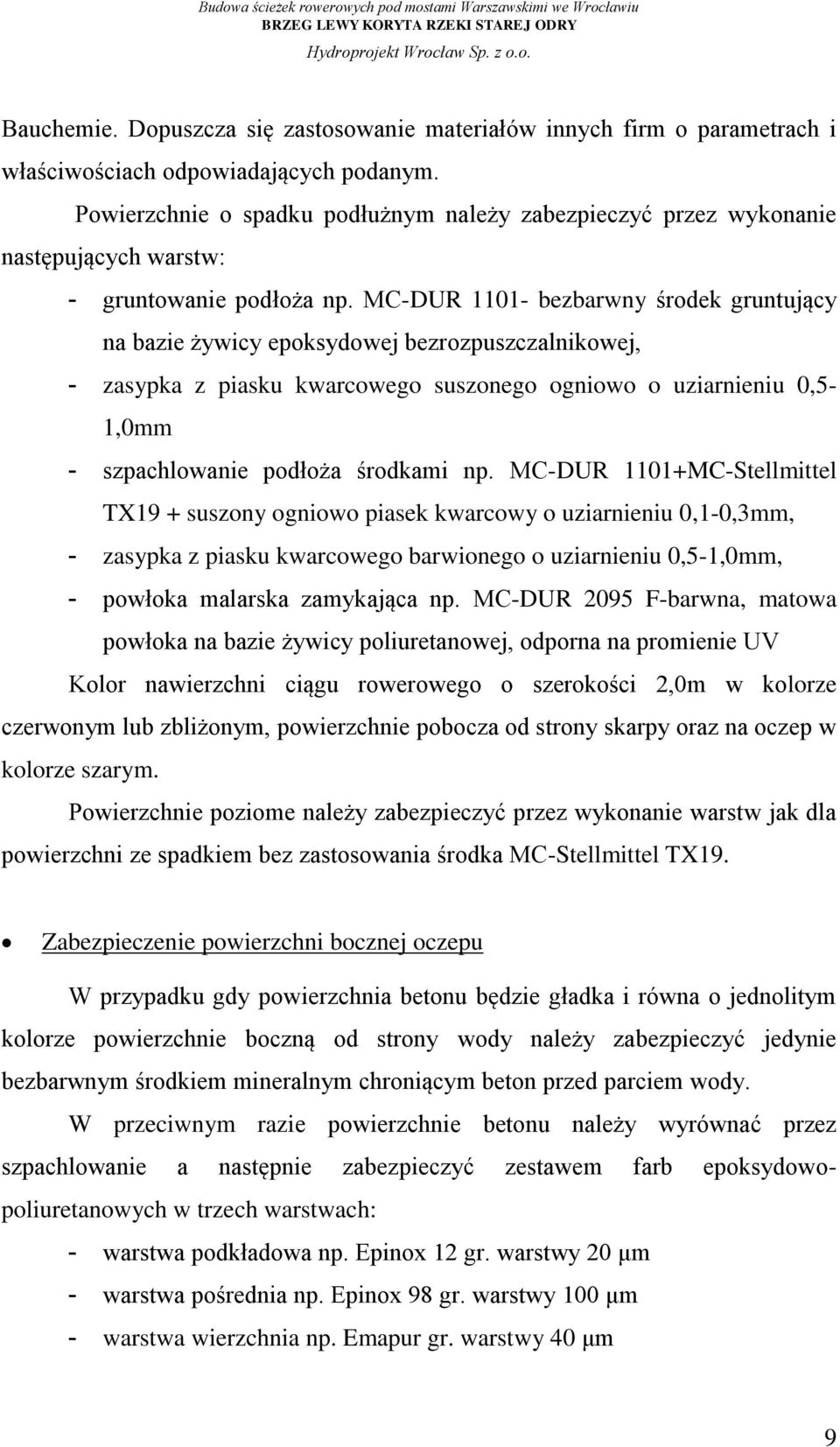 MC-DUR 1101- bezbarwny środek gruntujący na bazie żywicy epoksydowej bezrozpuszczalnikowej, - zasypka z piasku kwarcowego suszonego ogniowo o uziarnieniu 0,5-1,0mm - szpachlowanie podłoża środkami np.