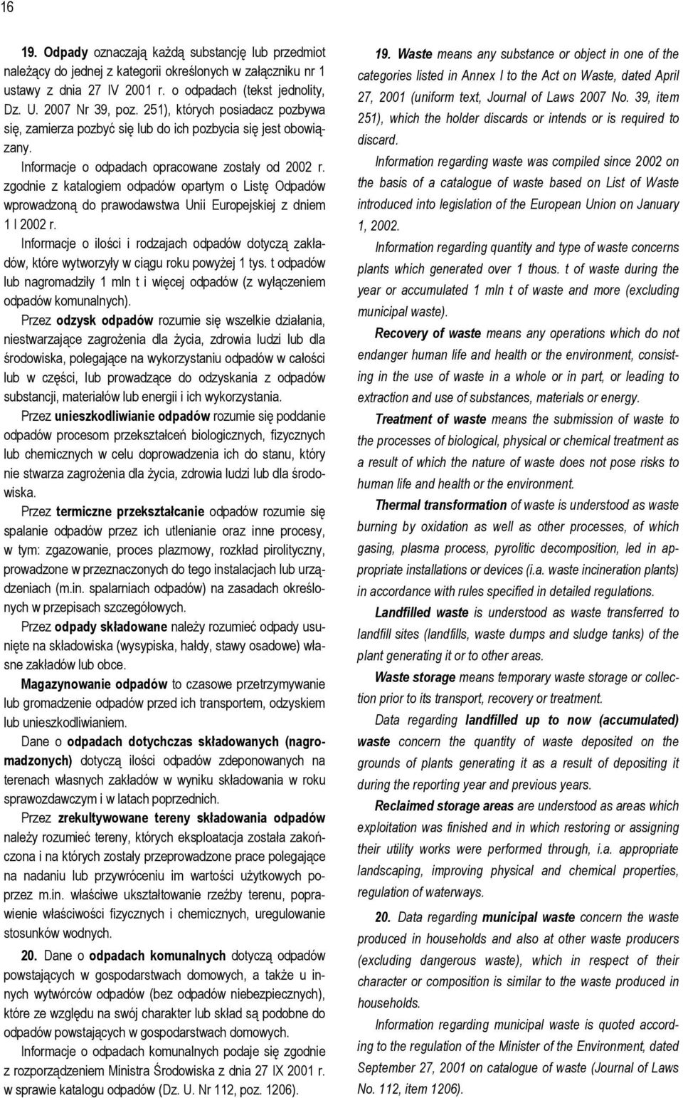 zgodnie z katalogiem odpadów opartym o Listę Odpadów wprowadzoną do prawodawstwa Unii Europejskiej z dniem 1 I 2002 r.