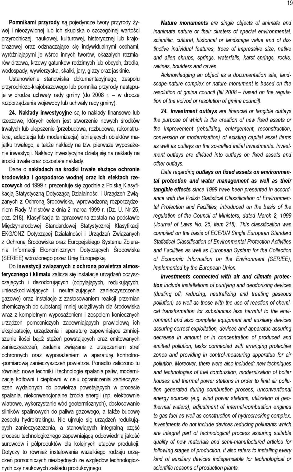 Ustanowienie stanowiska dokumentacyjnego, zespołu przyrodniczo-krajobrazowego lub pomnika przyrody następuje w drodze uchwały rady gminy (do 2008 r.