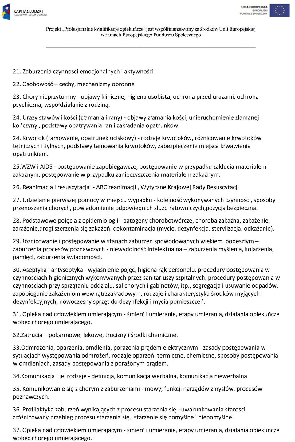 Urazy stawów i kości (złamania i rany) - objawy złamania kości, unieruchomienie złamanej kończyny, podstawy opatrywania ran i zakładania opatrunków. 24.