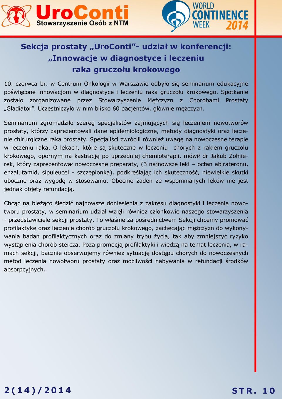 Spotkanie zostało zorganizowane przez Stowarzyszenie Mężczyzn z Chorobami Prostaty Gladiator. Uczestniczyło w nim blisko 60 pacjentów, głównie mężczyzn.