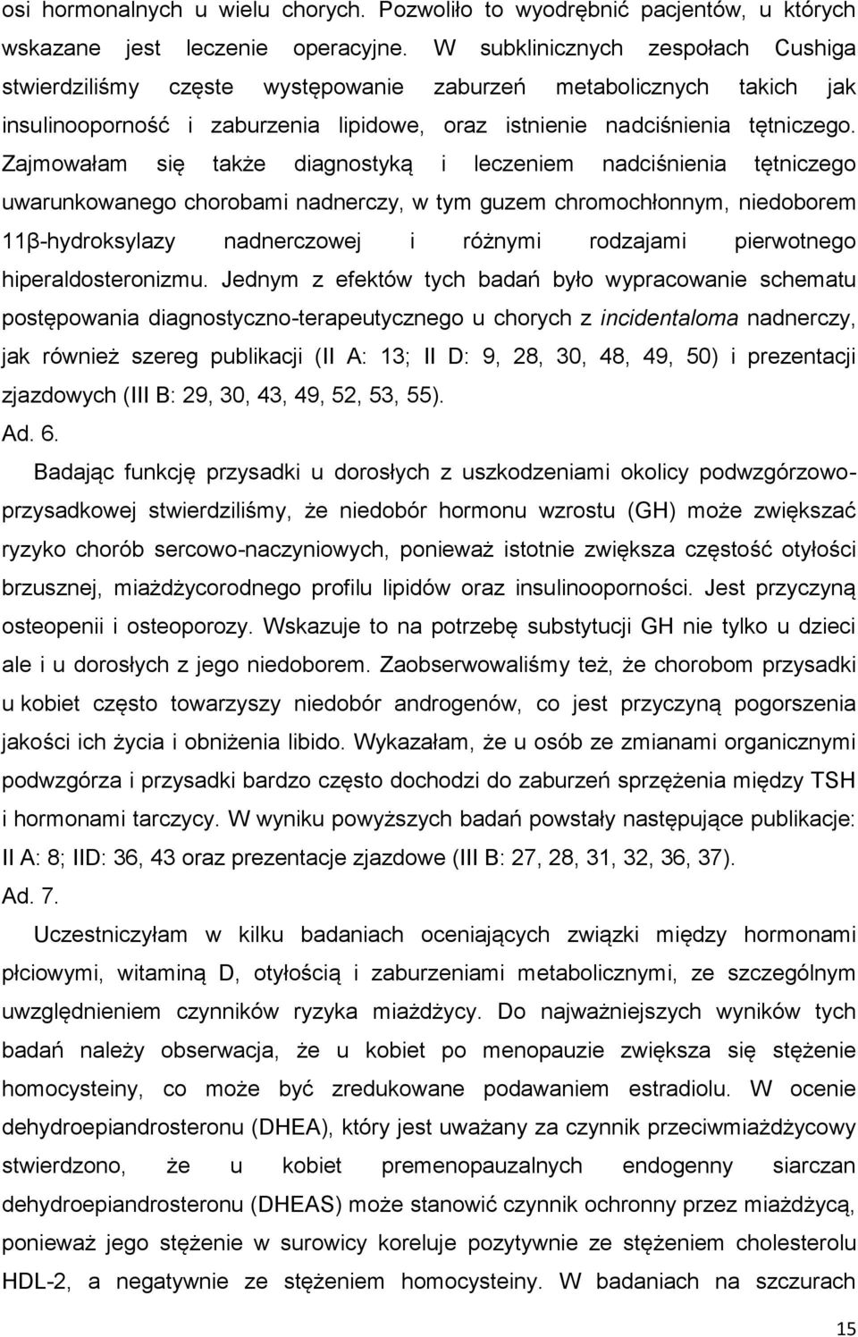 Zajmowałam się także diagnostyką i leczeniem nadciśnienia tętniczego uwarunkowanego chorobami nadnerczy, w tym guzem chromochłonnym, niedoborem 11β-hydroksylazy nadnerczowej i różnymi rodzajami