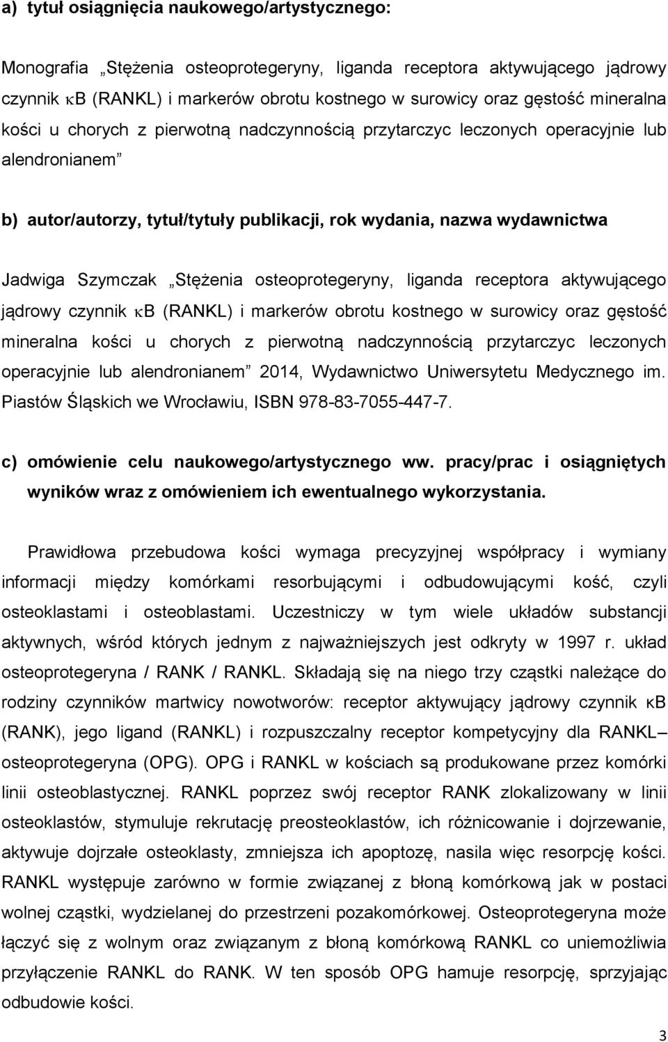 Stężenia osteoprotegeryny, liganda receptora aktywującego jądrowy czynnik B (RANKL) i markerów obrotu kostnego w surowicy oraz gęstość mineralna kości u chorych z pierwotną nadczynnością przytarczyc