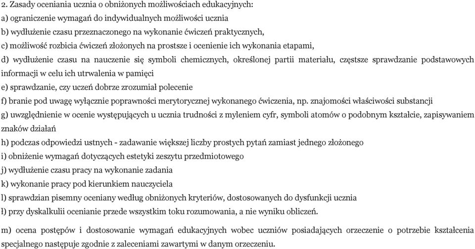 informacji w celu ich utrwalenia w pamięci e) sprawdzanie, czy uczeń dobrze zrozumiał polecenie f) branie pod uwagę wyłącznie poprawności merytorycznej wykonanego ćwiczenia, np.