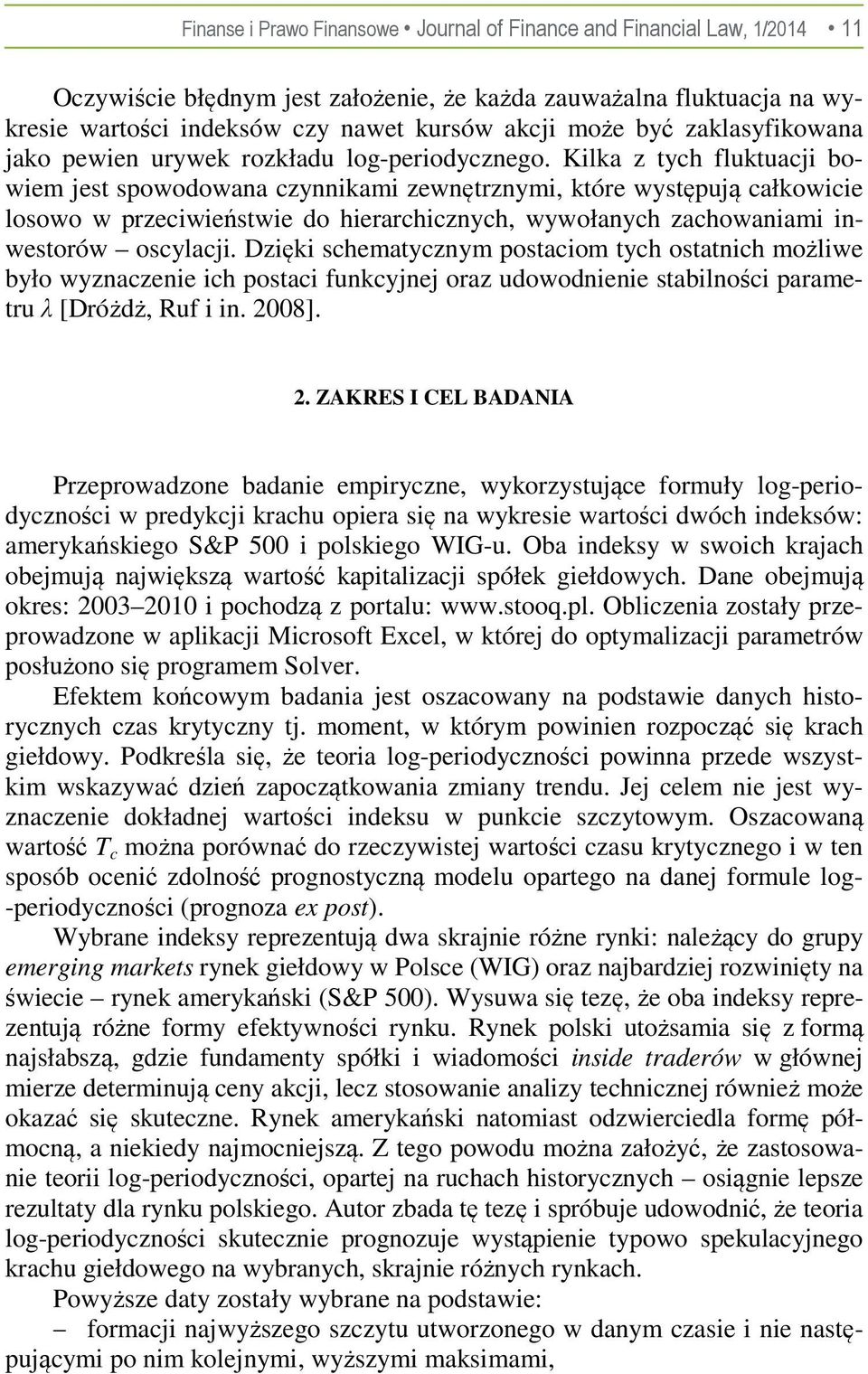 Kilka z tyh fluktuaji bowiem jest spowodowana zynnikami zewnętrznymi, które występują ałkowiie losowo w przeiwieństwie do hierarhiznyh, wywołanyh zahowaniami inwestorów osylaji.