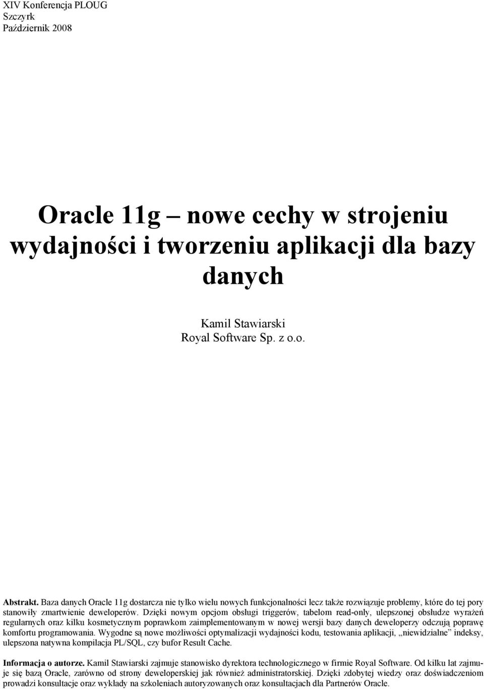 Dzięki nowym opcjom obsługi triggerów, tabelom read-only, ulepszonej obsłudze wyrażeń regularnych oraz kilku kosmetycznym poprawkom zaimplementowanym w nowej wersji bazy danych deweloperzy odczują