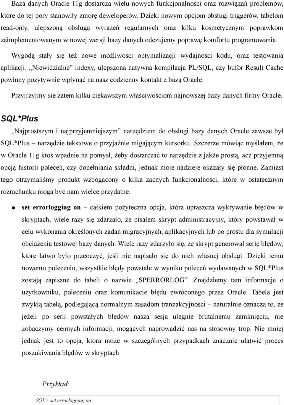 komfortu programowania. Wygodą stały się też nowe możliwości optymalizacji wydajności kodu, oraz testowania aplikacji.