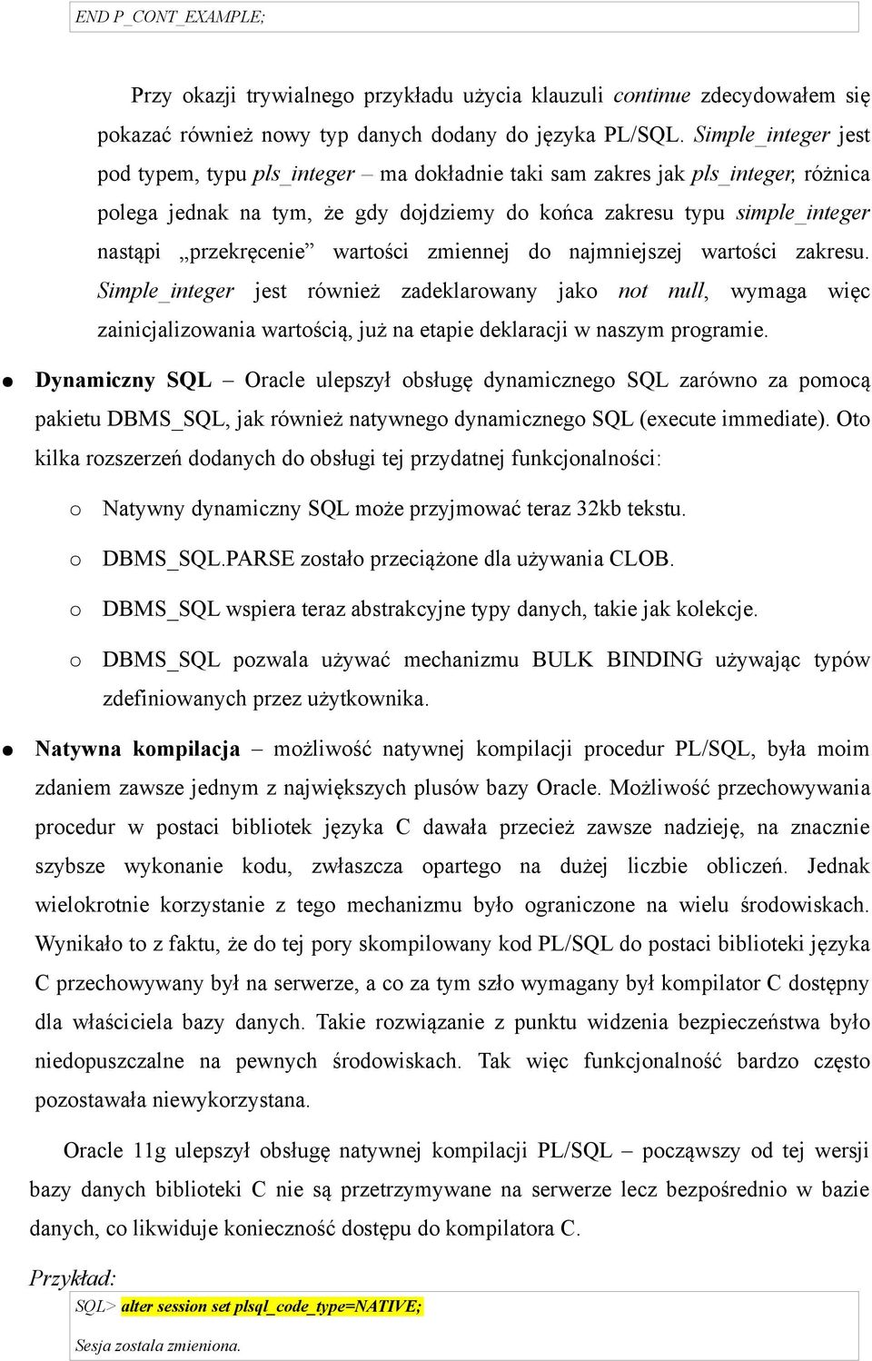 wartości zmiennej do najmniejszej wartości zakresu. Simple_integer jest również zadeklarowany jako not null, wymaga więc zainicjalizowania wartością, już na etapie deklaracji w naszym programie.