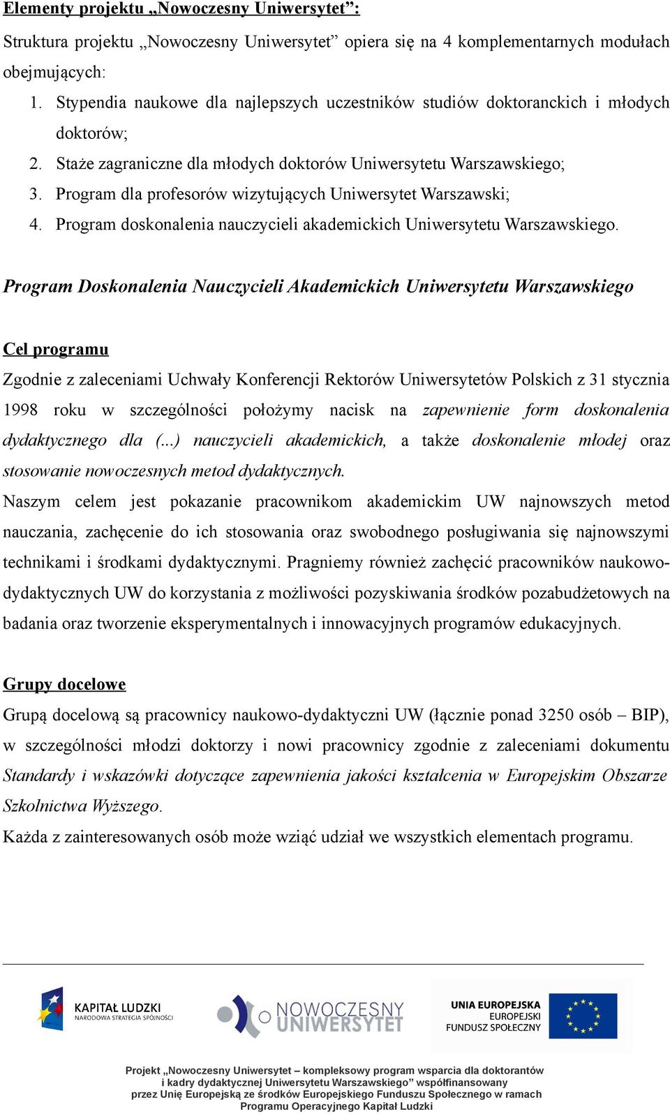 Program dla profesorów wizytujących Uniwersytet Warszawski; 4. Program doskonalenia nauczycieli akademickich Uniwersytetu Warszawskiego.
