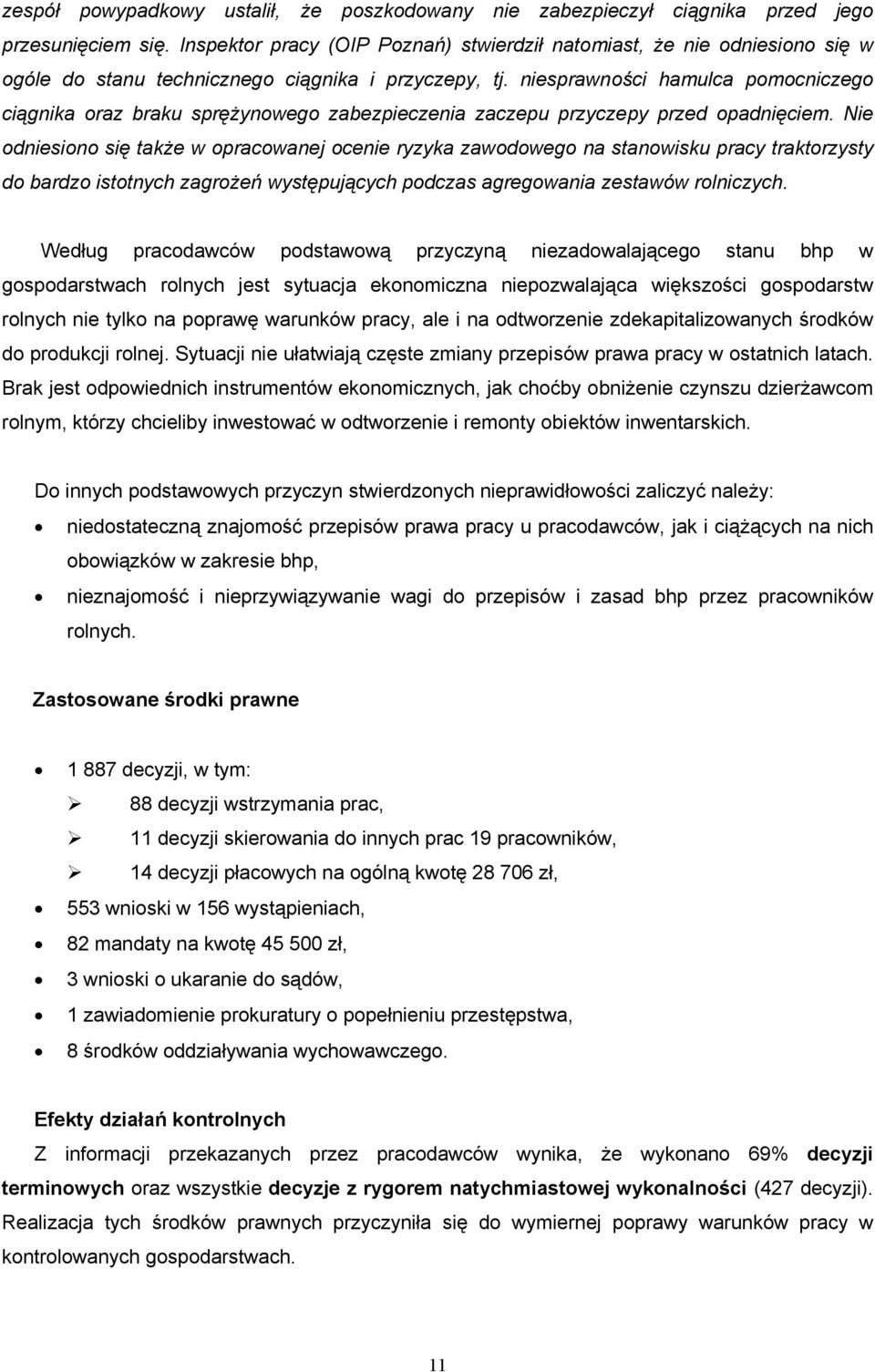 niesprawności hamulca pomocniczego ciągnika oraz braku sprężynowego zabezpieczenia zaczepu przyczepy przed opadnięciem.