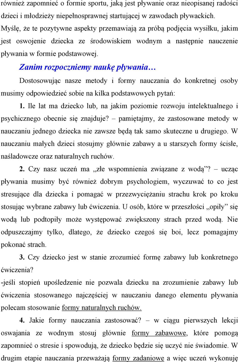 Zanim rozpoczniemy naukę pływania Dostosowując nasze metody i formy nauczania do konkretnej osoby musimy odpowiedzieć sobie na kilka podstawowych pytań: 1.