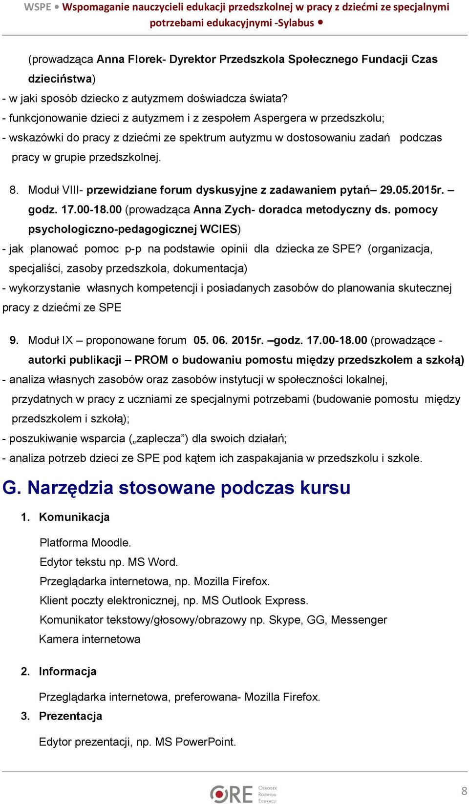 Moduł VIII- przewidziane forum dyskusyjne z zadawaniem pytań 29.05.2015r. godz. 17.00-18.00 (prowadząca Anna Zych- doradca metodyczny ds.