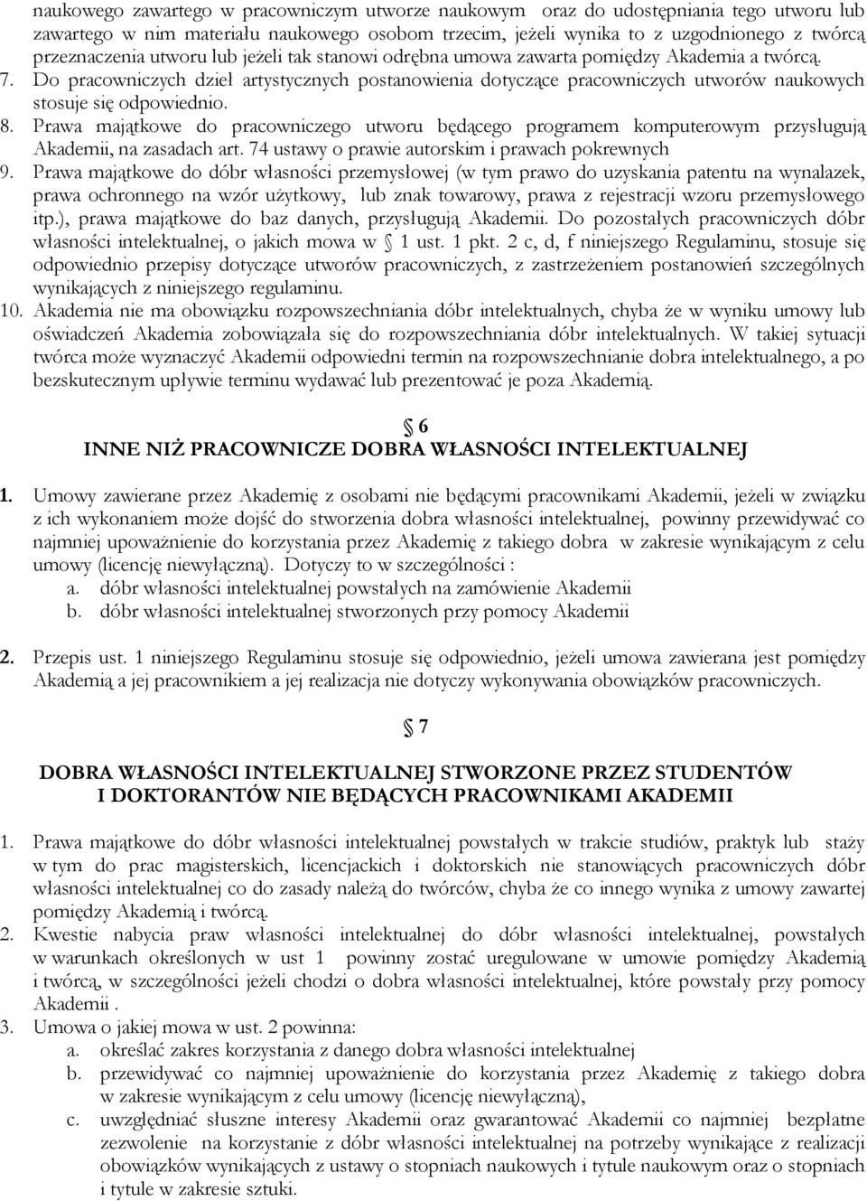 8. Prawa majątkowe do pracowniczego utworu będącego programem komputerowym przysługują Akademii, na zasadach art. 74 ustawy o prawie autorskim i prawach pokrewnych 9.