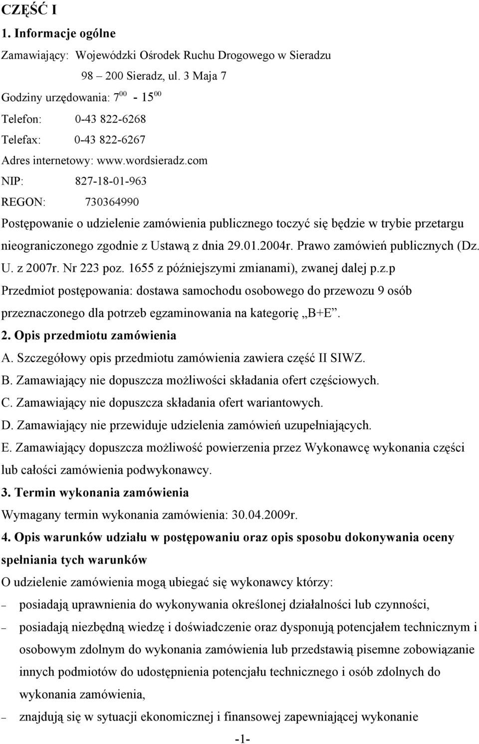 com NIP: 827-18-01-963 REGON: 730364990 Postępowanie o udzielenie zamówienia publicznego toczyć się będzie w trybie przetargu nieograniczonego zgodnie z Ustawą z dnia 29.01.2004r.