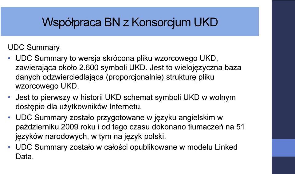 Jest to pierwszy w historii UKD schemat symboli UKD w wolnym dostępie dla użytkowników Internetu.