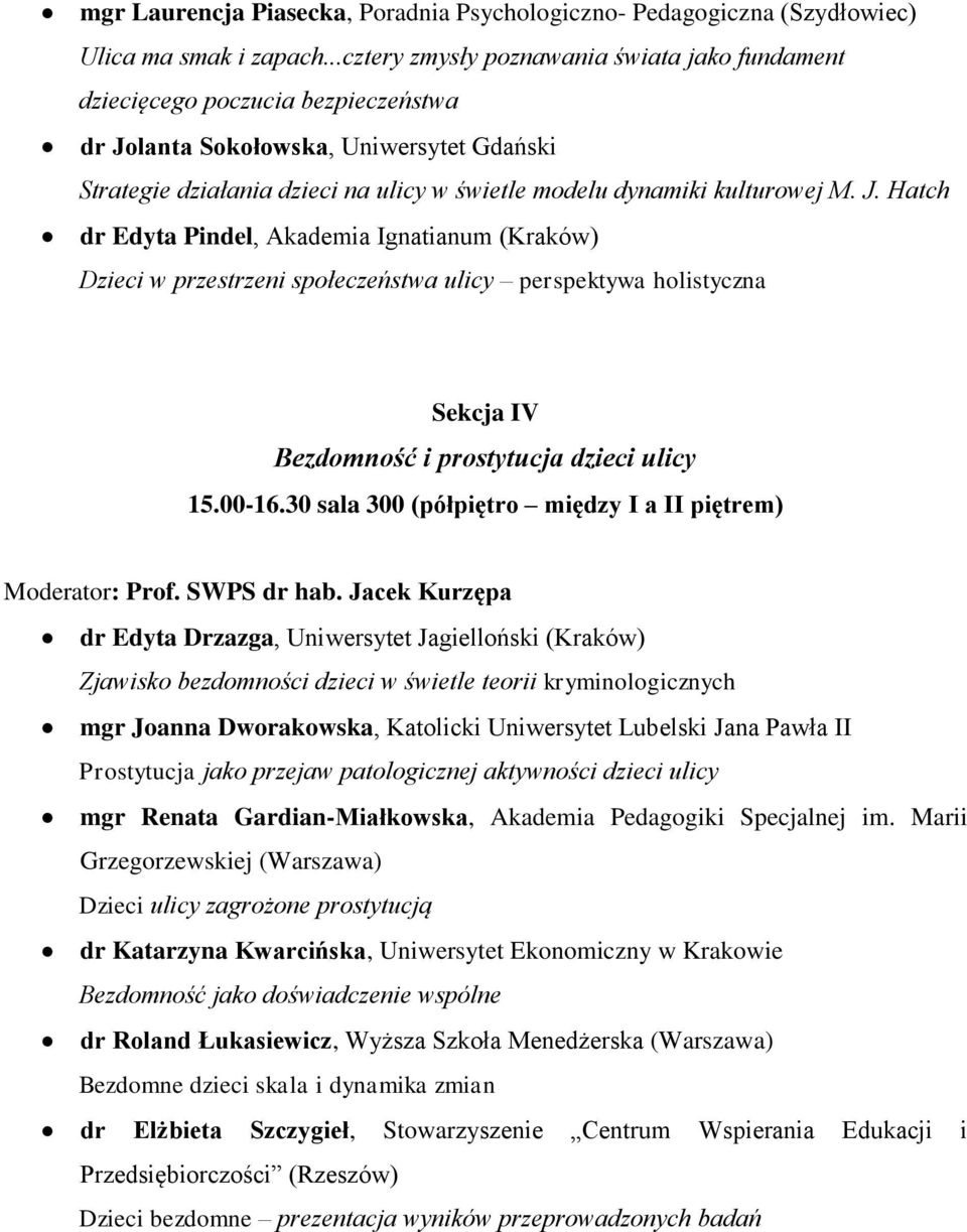 kulturowej M. J. Hatch dr Edyta Pindel, Akademia Ignatianum (Kraków) Dzieci w przestrzeni społeczeństwa ulicy perspektywa holistyczna Sekcja IV Bezdomność i prostytucja dzieci ulicy 15.00-16.