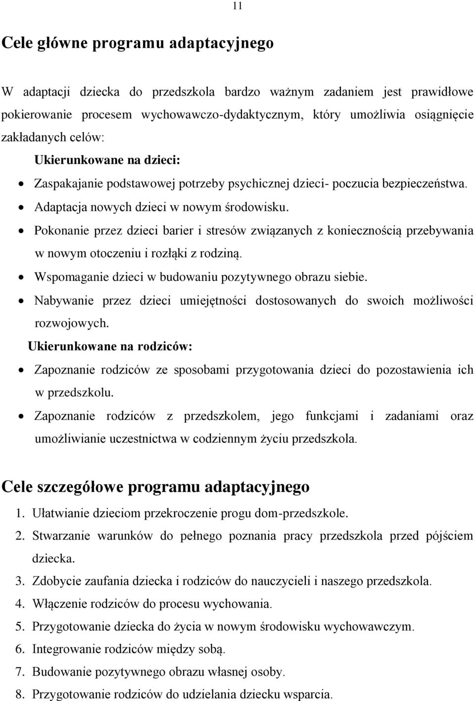 Pokonanie przez dzieci barier i stresów związanych z koniecznością przebywania w nowym otoczeniu i rozłąki z rodziną. Wspomaganie dzieci w budowaniu pozytywnego obrazu siebie.