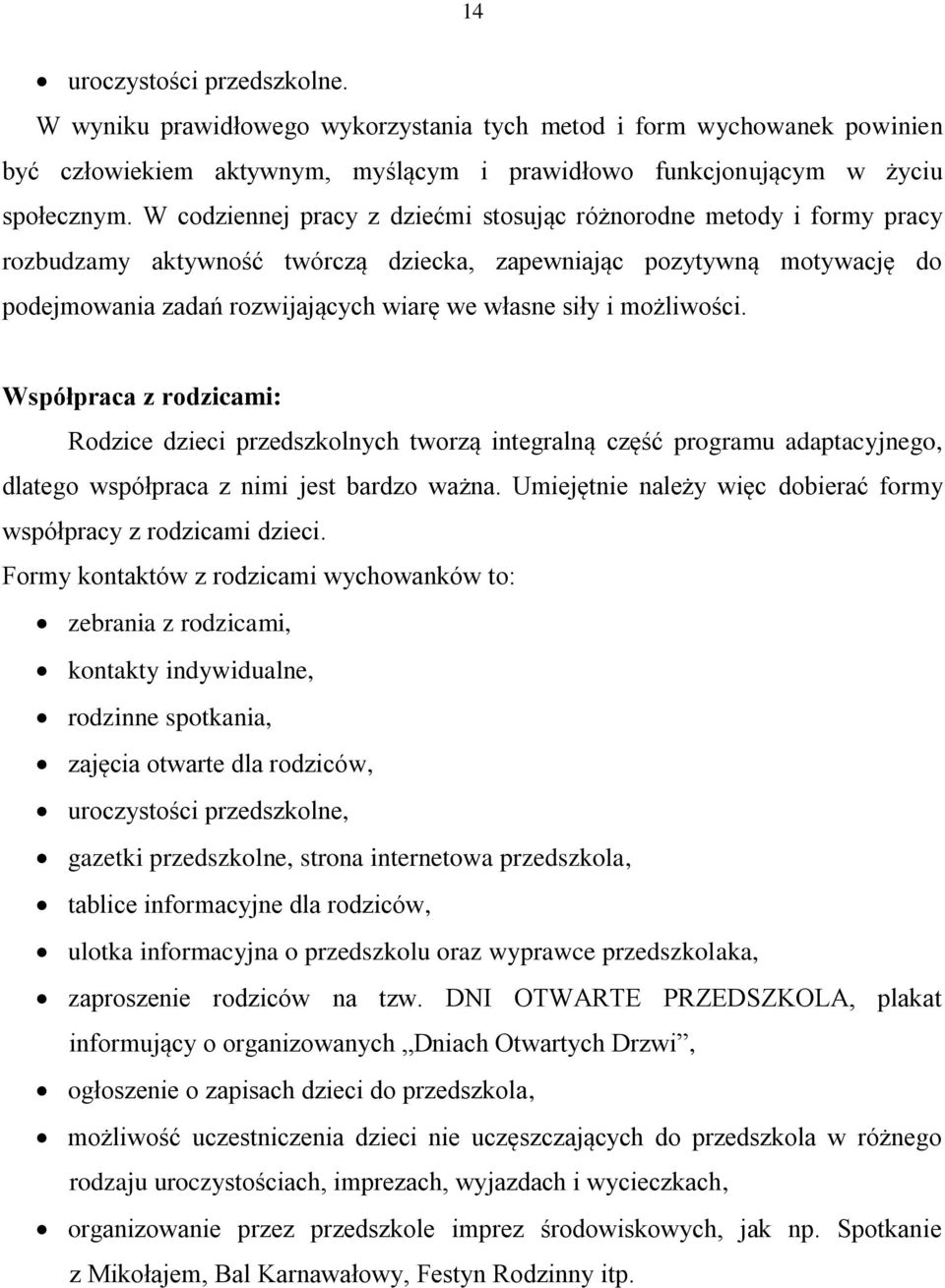 możliwości. Współpraca z rodzicami: Rodzice dzieci przedszkolnych tworzą integralną część programu adaptacyjnego, dlatego współpraca z nimi jest bardzo ważna.