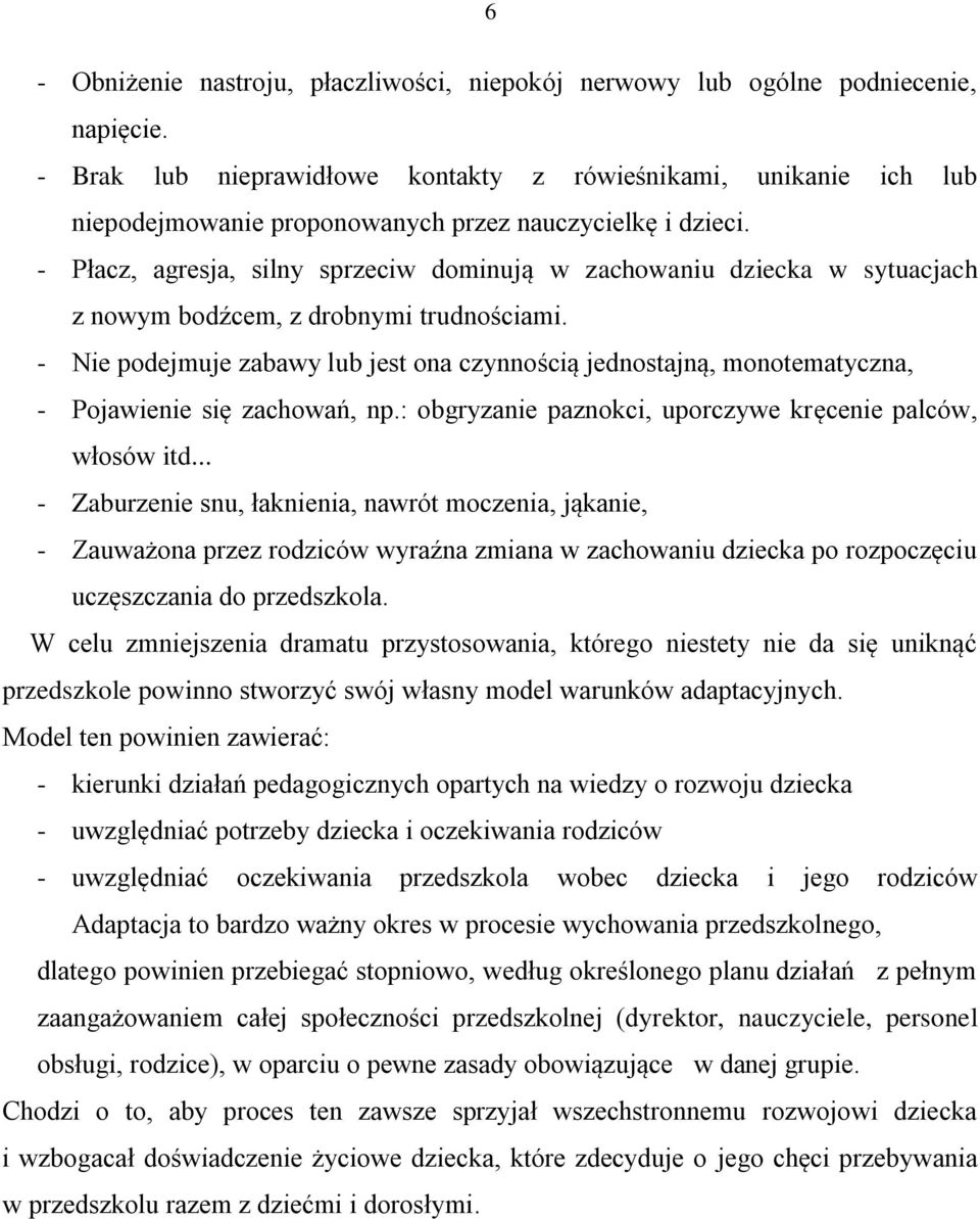 - Płacz, agresja, silny sprzeciw dominują w zachowaniu dziecka w sytuacjach z nowym bodźcem, z drobnymi trudnościami.