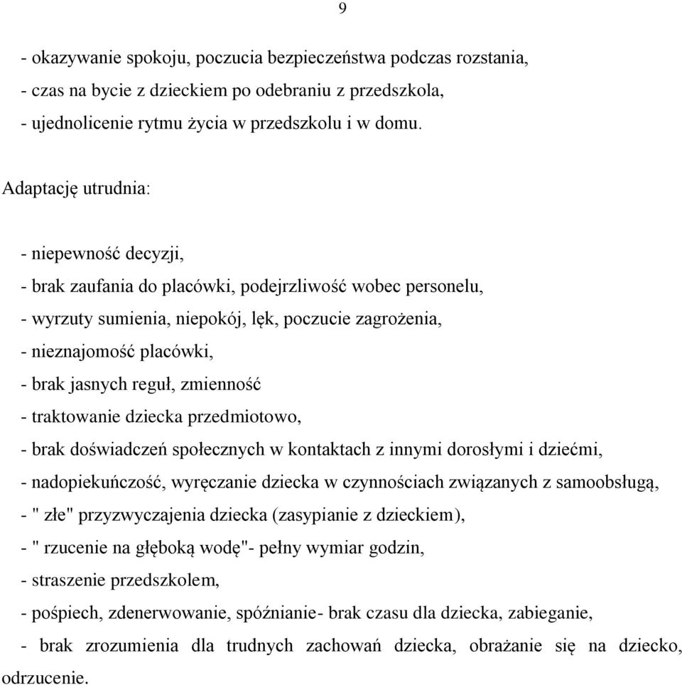 reguł, zmienność - traktowanie dziecka przedmiotowo, - brak doświadczeń społecznych w kontaktach z innymi dorosłymi i dziećmi, - nadopiekuńczość, wyręczanie dziecka w czynnościach związanych z