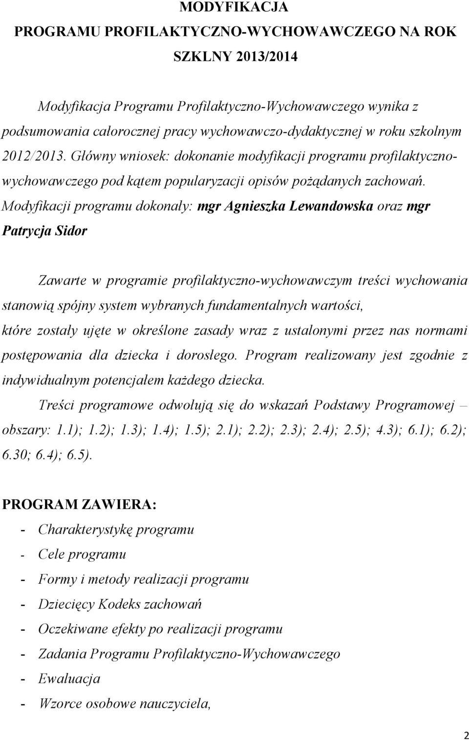 Modyfikacji programu dokonały: mgr Agnieszka Lewandowska oraz mgr Patrycja Sidor Zawarte w programie profilaktyczno-wychowawczym treści wychowania stanowią spójny system wybranych fundamentalnych