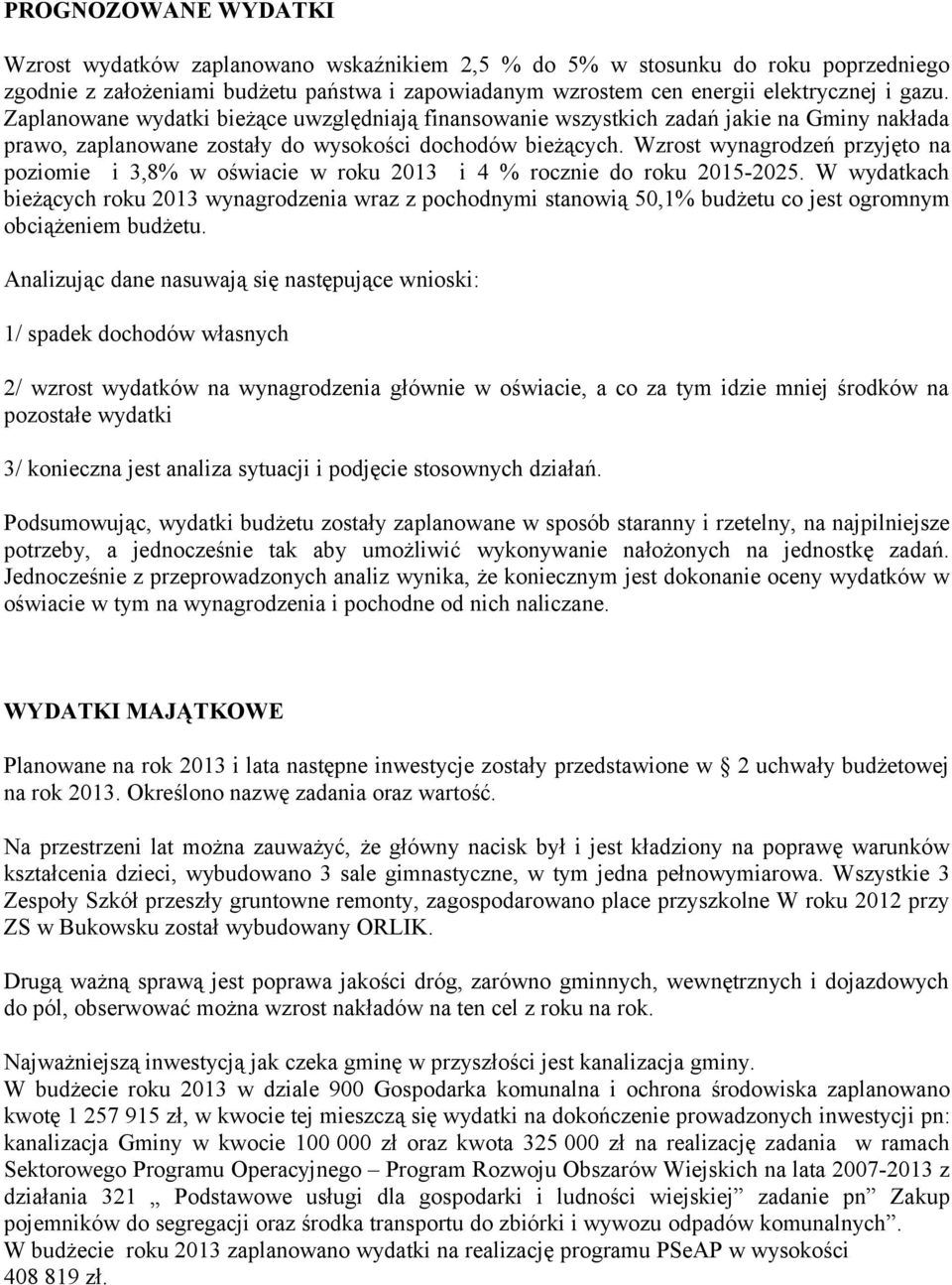 Wzrost wynagrodzeń przyjęto na poziomie i 3,8% w oświacie w roku 2013 i 4 % rocznie do roku 2015-2025.