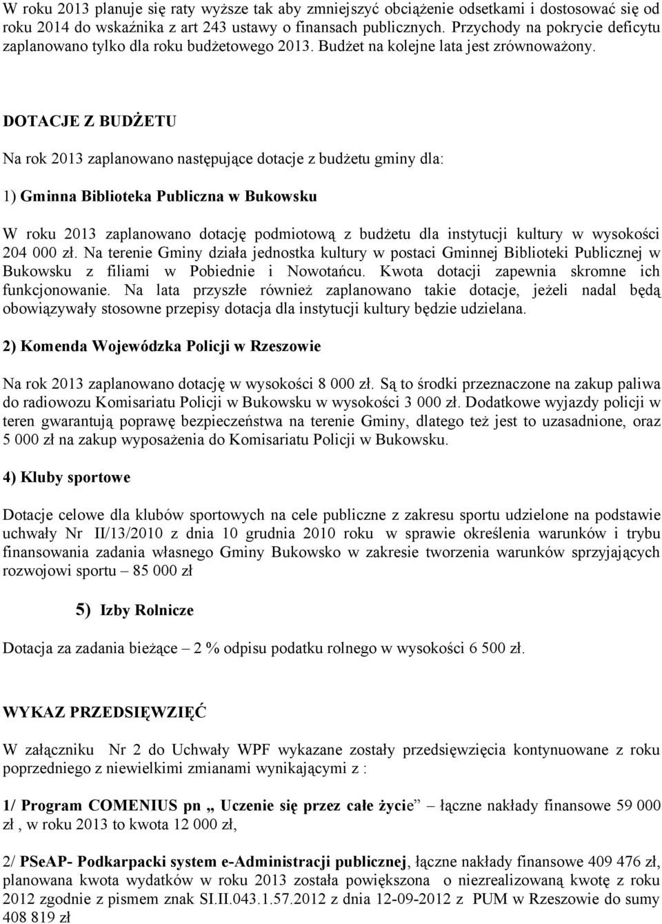 DOTACJE Z BUDŻETU Na rok 2013 zaplanowano następujące dotacje z budżetu gminy dla: 1) Gminna Biblioteka Publiczna w Bukowsku W roku 2013 zaplanowano dotację podmiotową z budżetu dla instytucji