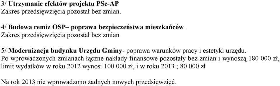 Zakres przedsięwzięcia pozostał bez zmian 5/ Modernizacja budynku Urzędu Gminy- poprawa warunków pracy i estetyki urzędu.