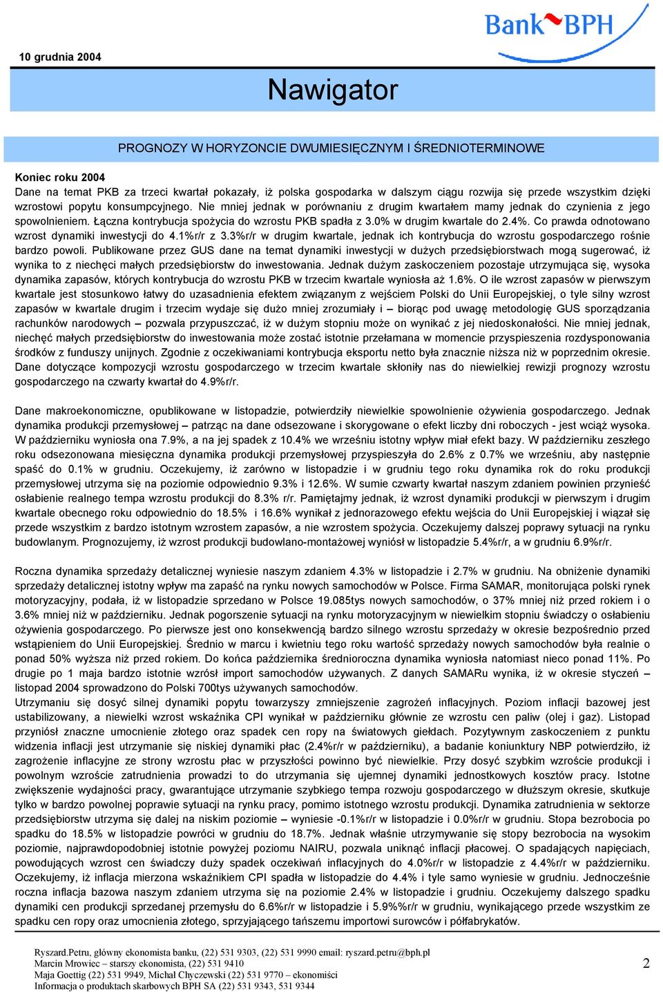 Co prawda odnotowano wzrost dynamiki inwestycji do 4.1%r/r z 3.3%r/r w drugim kwartale, jednak ich kontrybucja do wzrostu gospodarczego rośnie bardzo powoli.