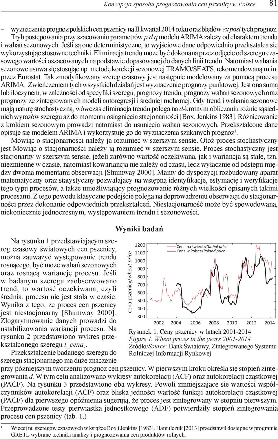 Jeśli są one deterministyczne, to wyjściowe dane odpowiednio przekształca się wykorzystując stosowne techniki.