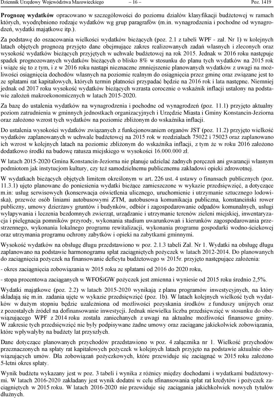 wynagrodzenia i pochodne od wynagrodzeń, wydatki majątkowe itp.). Za podstawę do oszacowania wielkości wydatków bieżących (poz. 2.1 z tabeli WPF - zał.