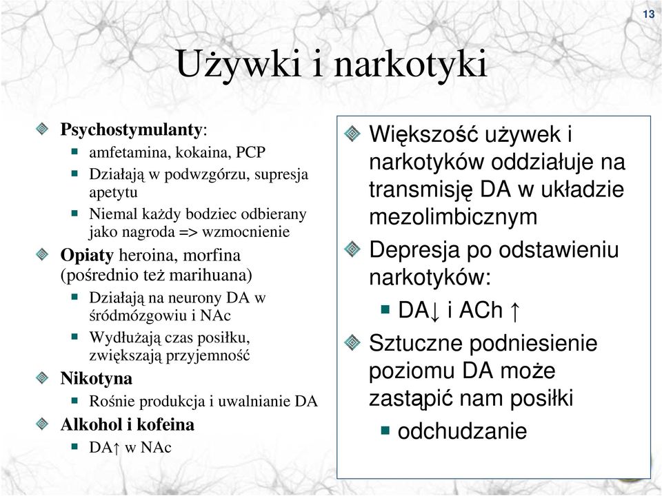 zwiększają przyjemność Nikotyna Rośnie produkcja i uwalnianie DA Alkohol i kofeina DA w NAc Większość uŝywek i narkotyków oddziałuje na