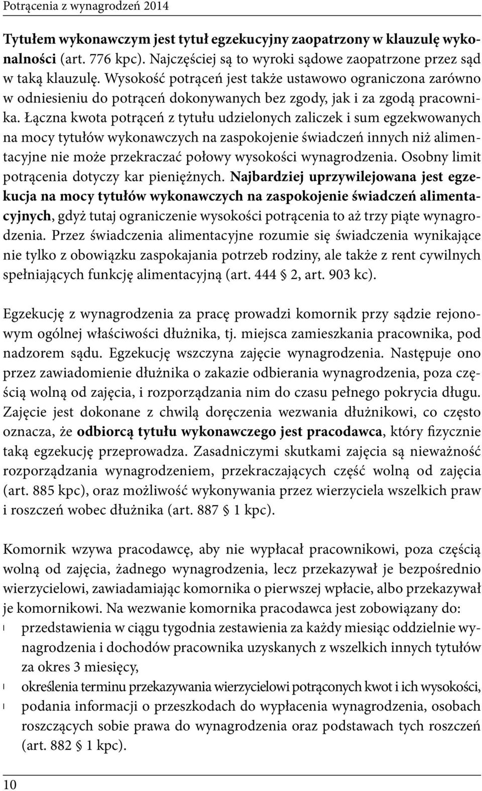 Łączna kwota potrąceń z tytułu udzielonych zaliczek i sum egzekwowanych na mocy tytułów wykonawczych na zaspokojenie świadczeń innych niż alimentacyjne nie może przekraczać połowy wysokości