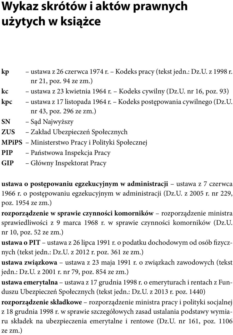 ) SN Sąd Najwyższy ZUS Zakład Ubezpieczeń Społecznych MPiPS Ministerstwo Pracy i Polityki Społecznej PIP Państwowa Inspekcja Pracy GIP Główny Inspektorat Pracy ustawa o postępowaniu egzekucyjnym w