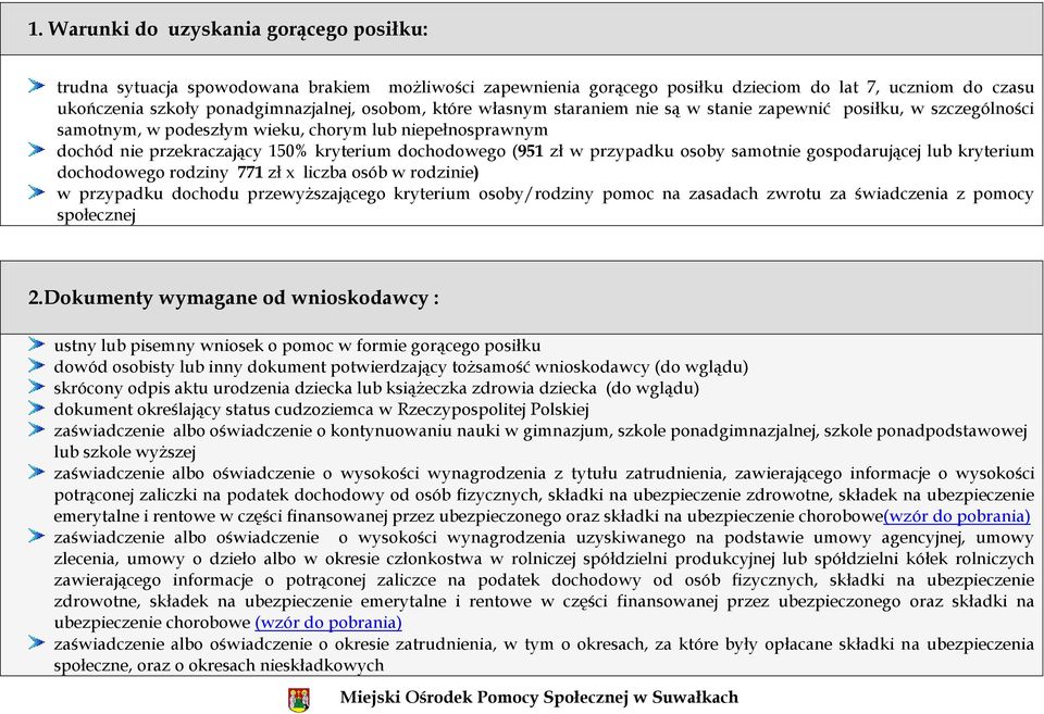 przypadku osoby samotnie gospodarującej lub kryterium dochodowego rodziny 771 zł x liczba osób w rodzinie) w przypadku dochodu przewyższającego kryterium osoby/rodziny pomoc na zasadach zwrotu za