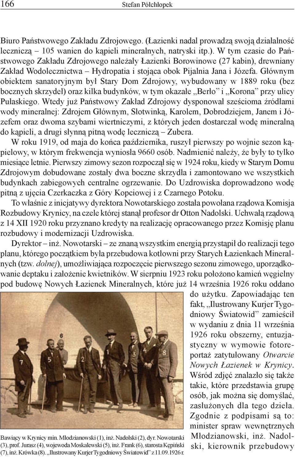 Głównym obiektem sanatoryjnym był Stary Dom Zdrojowy, wybudowany w 1889 roku (bez bocznych skrzydeł) oraz kilka budynków, w tym okazałe Berło i Korona przy ulicy Pułaskiego.