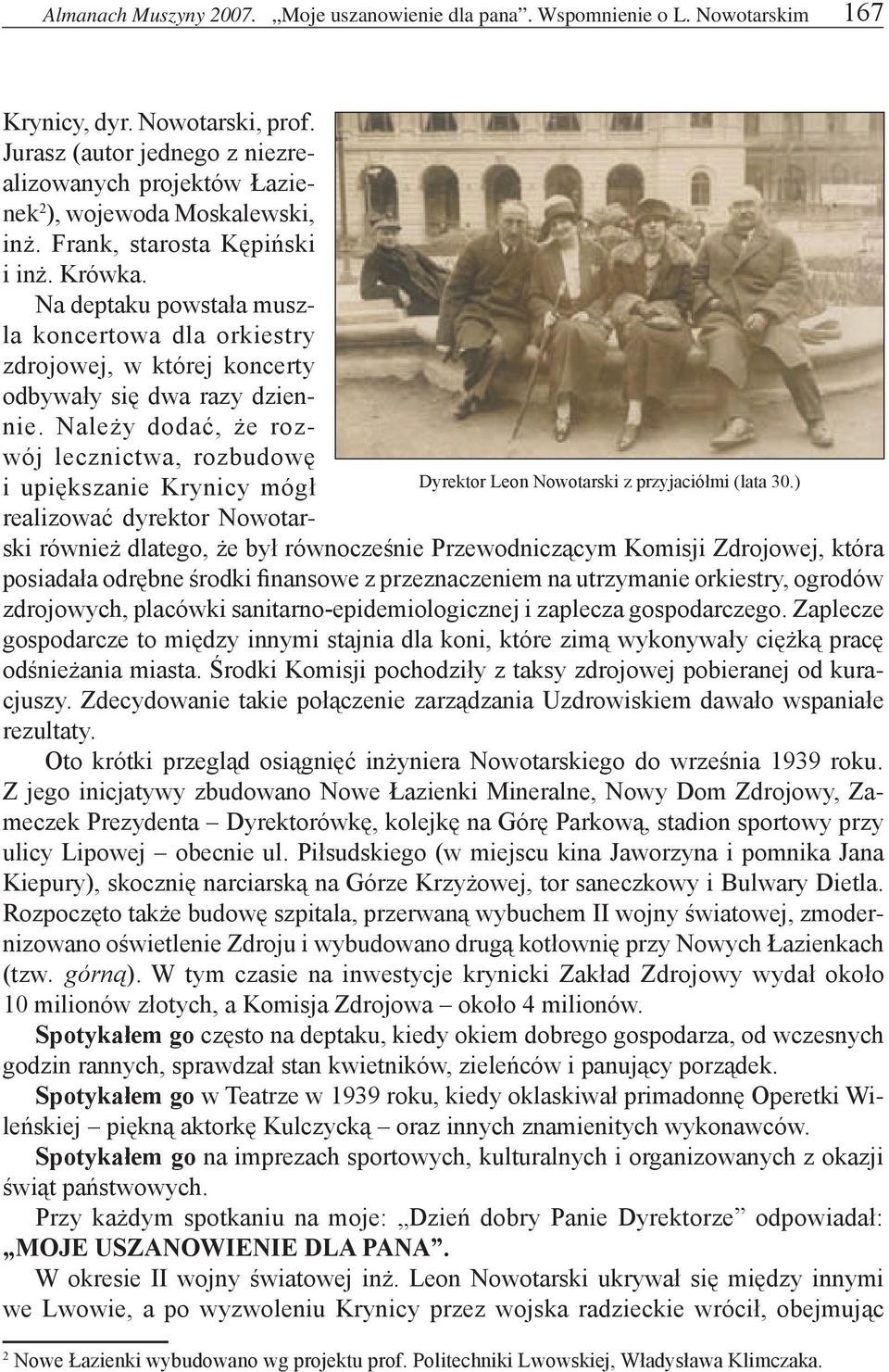 Należy dodać, że rozwój lecznictwa, rozbudowę i upiększanie Krynicy mógł Dyrektor Leon Nowotarski z przyjaciółmi (lata 30.