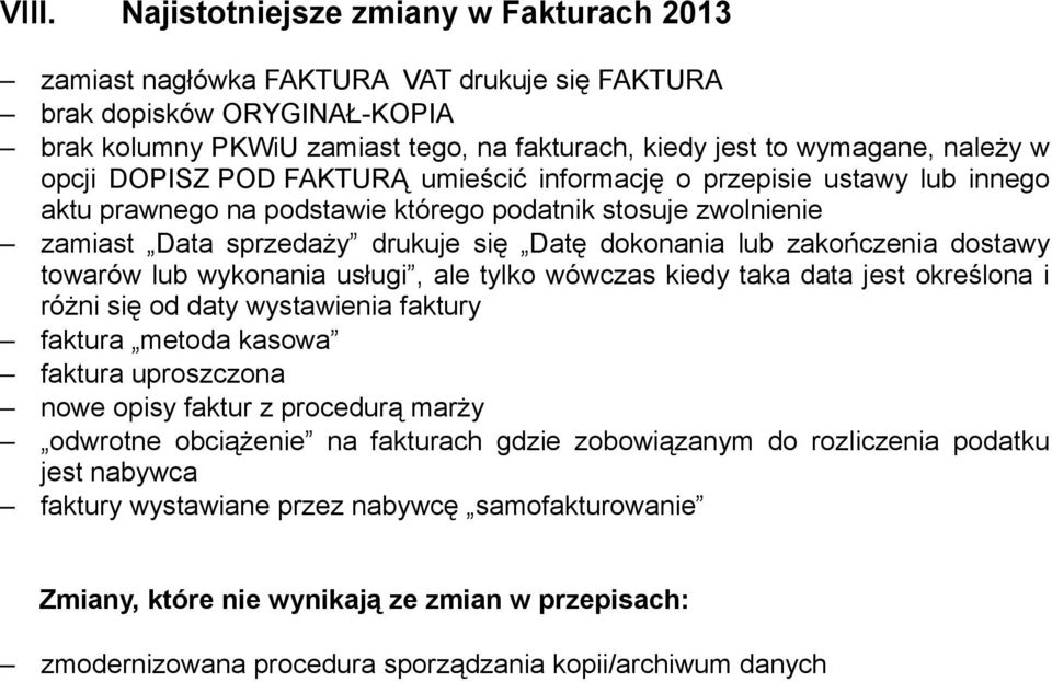 lub zakończenia dostawy towarów lub wykonania usługi, ale tylko wówczas kiedy taka data jest określona i różni się od daty wystawienia faktury faktura metoda kasowa faktura uproszczona nowe opisy