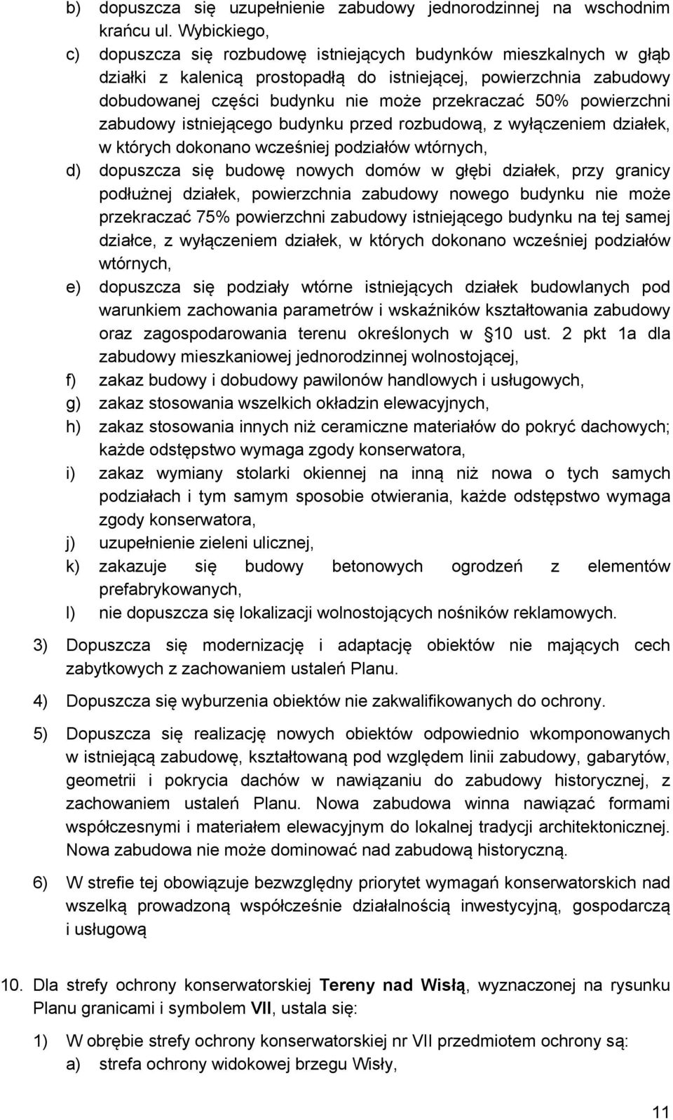 50% powierzchni zabudowy istniejącego budynku przed rozbudową, z wyłączeniem działek, w których dokonano wcześniej podziałów wtórnych, d) dopuszcza się budowę nowych domów w głębi działek, przy