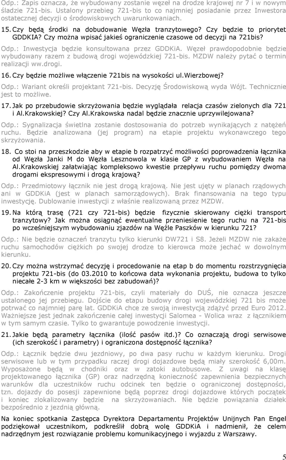 Czy będzie to priorytet GDDKIA? Czy można wpisać jakieś ograniczenie czasowe od decyzji na 721bis? Odp.: Inwestycja będzie konsultowana przez GDDKiA.