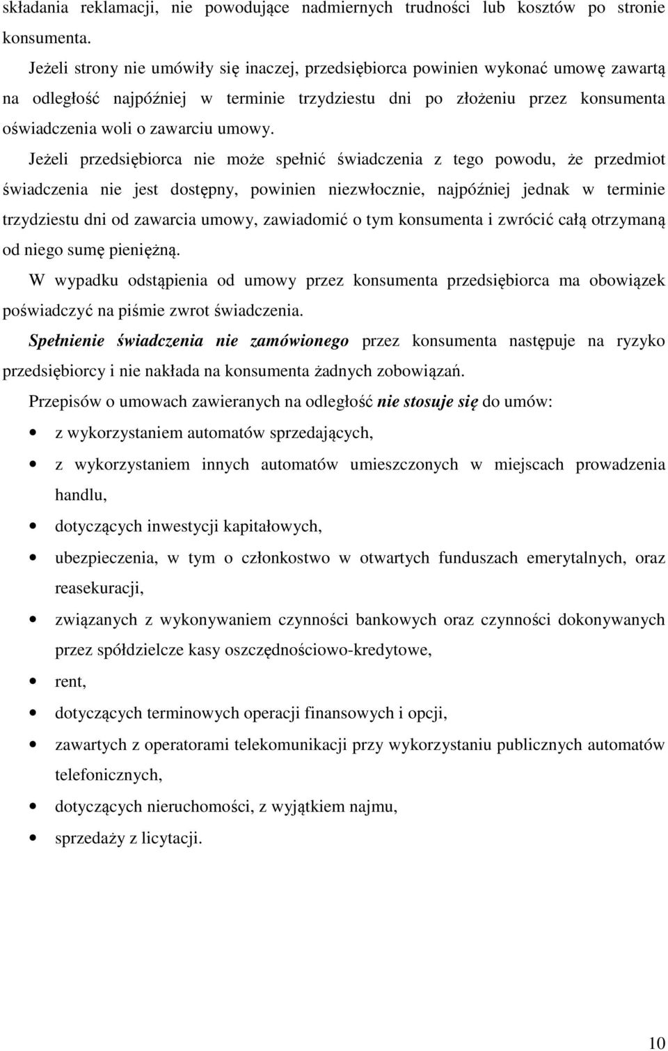 Jeżeli przedsiębiorca nie może spełnić świadczenia z tego powodu, że przedmiot świadczenia nie jest dostępny, powinien niezwłocznie, najpóźniej jednak w terminie trzydziestu dni od zawarcia umowy,