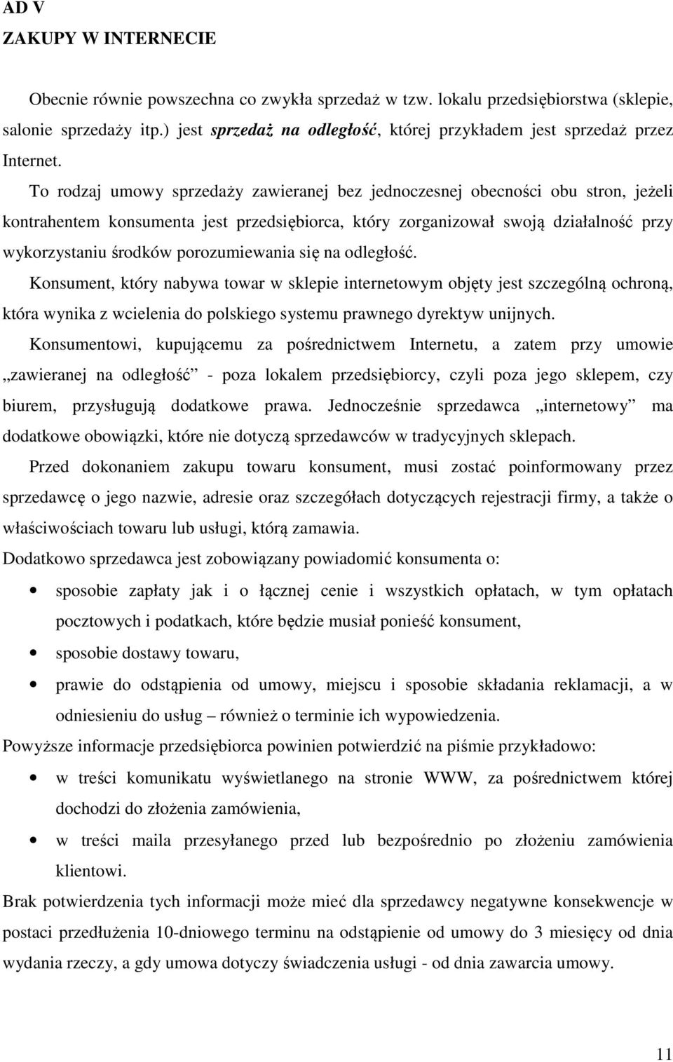 To rodzaj umowy sprzedaży zawieranej bez jednoczesnej obecności obu stron, jeżeli kontrahentem konsumenta jest przedsiębiorca, który zorganizował swoją działalność przy wykorzystaniu środków