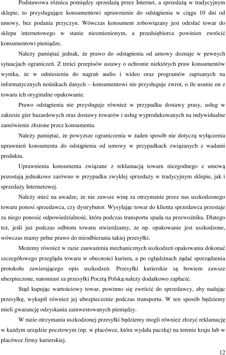 Należy pamiętać jednak, że prawo do odstąpienia od umowy doznaje w pewnych sytuacjach ograniczeń.