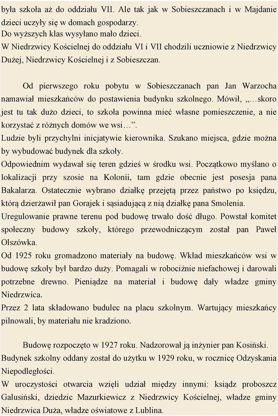 Od pierwszego roku pobytu w Sobieszczanach pan Jan Warzocha namawiał mieszkańców do postawienia budynku szkolnego.