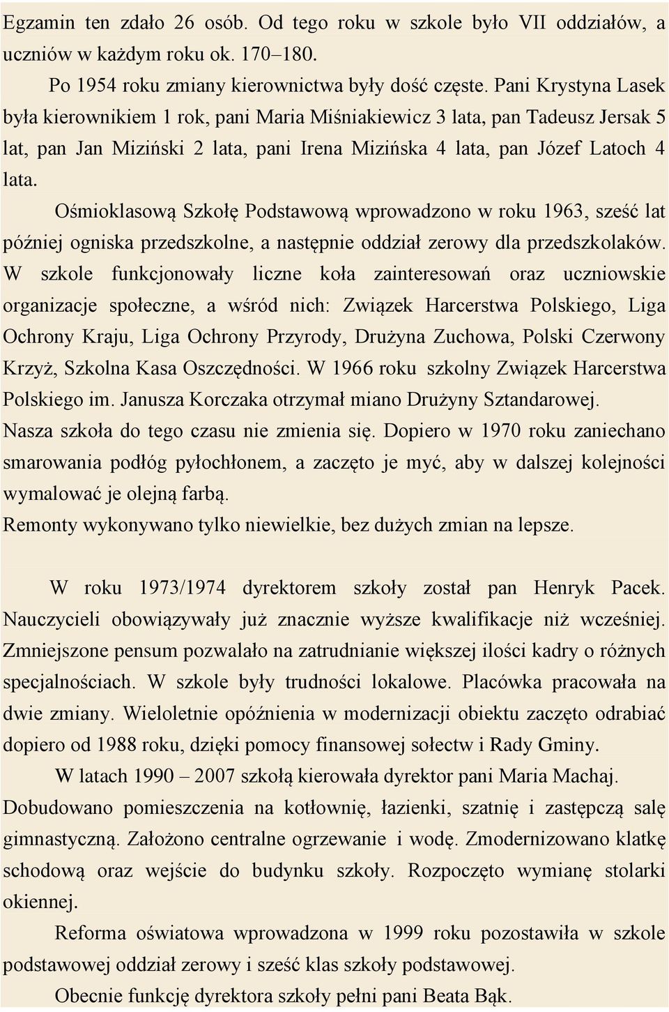 Ośmioklasową Szkołę Podstawową wprowadzono w roku 1963, sześć lat później ogniska przedszkolne, a następnie oddział zerowy dla przedszkolaków.