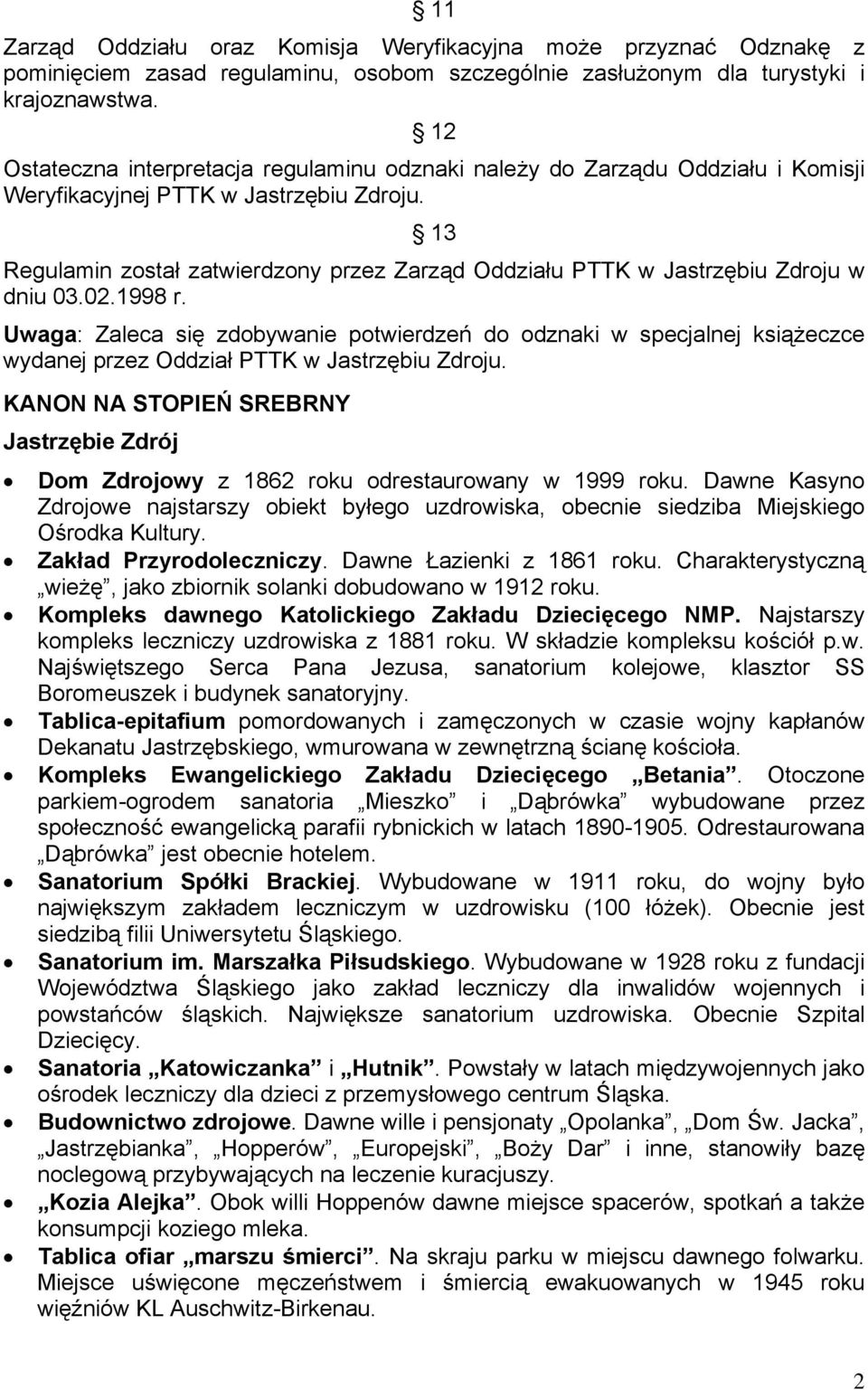 13 Regulamin został zatwierdzony przez Zarząd Oddziału PTTK w Jastrzębiu Zdroju w dniu 03.02.1998 r.