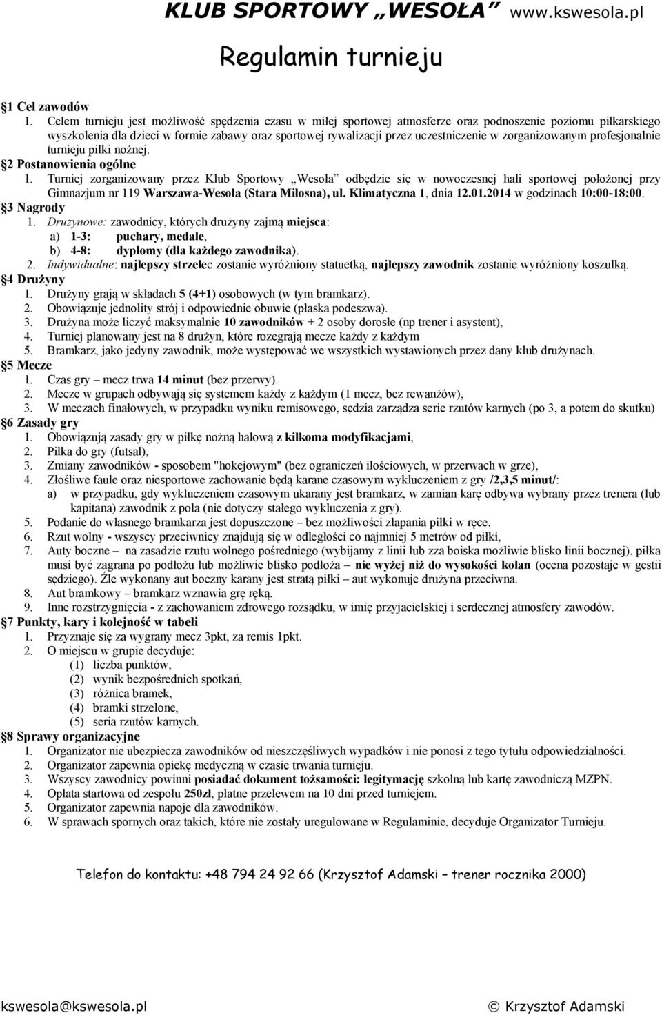 w zorganizowanym profesjonalnie turnieju piłki nożnej. 2 Postanowienia ogólne 1.